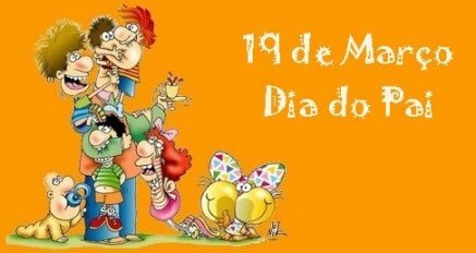 19 de março - Dia do Pai Dia do Pai
