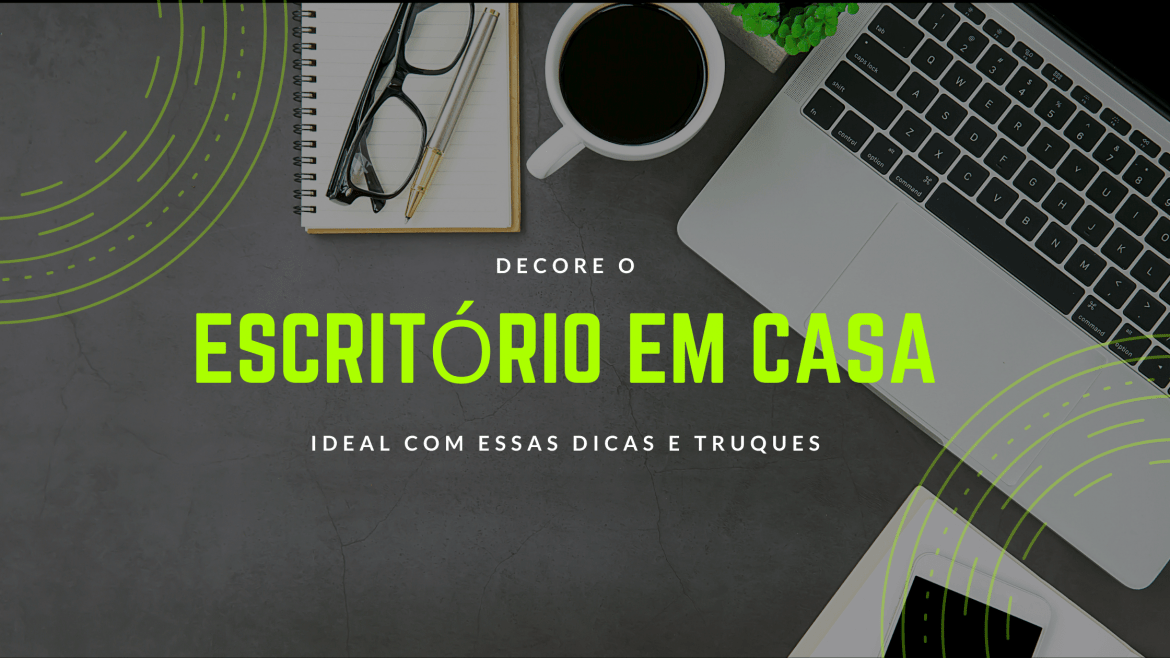 Equipe o escritório em casa ideal com essas dicas e truques