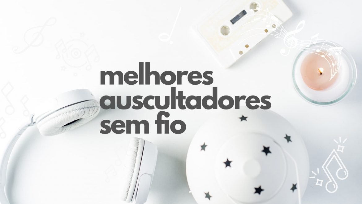 Os 10 melhores auscultadores sem fio para 2022