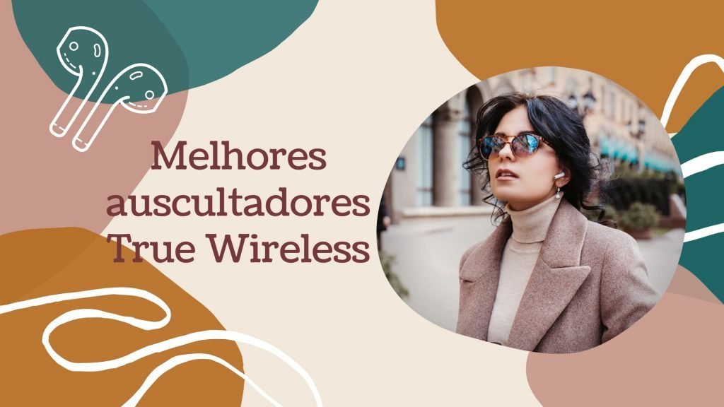Os melhores fones de ouvido verdadeiramente sem fio Os melhores auriculares True Wireless