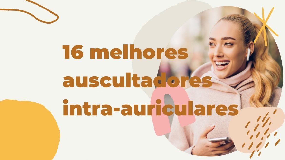 16 MELHORES AUSCULTADORES IN-EAR 2021: NOSSOS FAVORITOS