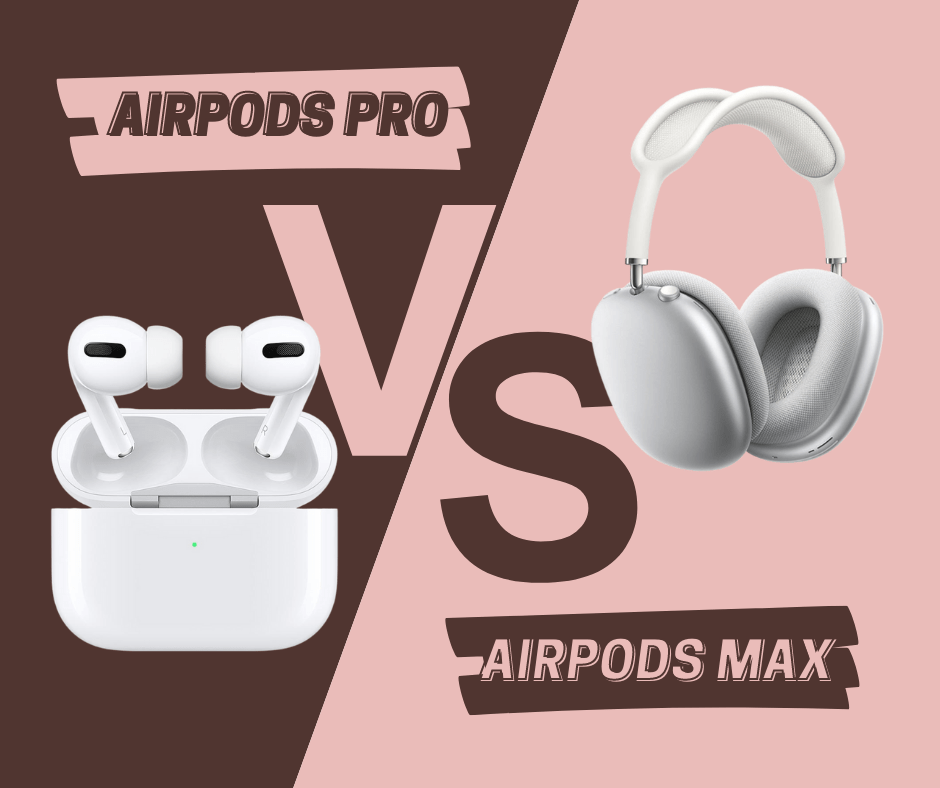 AirPods Pro vs AirPods Max Apple AirPods Pro vs Apple AirPods Max